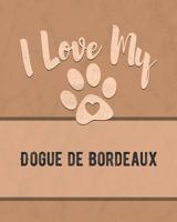 I Love My Dogue de Bordeaux: Keep Track of Your Dog's Life, Vet, Health, Medical, Vaccinations and More for the Pet You Love 1074600037 Book Cover