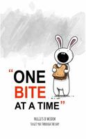 One Bite at a Time : Nuggets of Wisdom to Get You Through the Day 0998999571 Book Cover