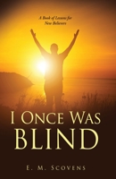 I Once Was Blind: A Book of Lessons for New Believers 166283120X Book Cover