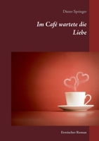 Im Café wartete die Liebe: Erotischer Roman (German Edition) 3749432120 Book Cover