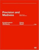 Swiss Made: Precision and Madness: Swiss Art from Hodler to Hirschhorn 3775719636 Book Cover