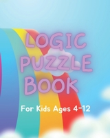 Logic Puzzle Book For Kids Ages 4-12: A fun educational book for children to practice critical thinking and recognize patterns, sequences, and comparisons. null Book Cover