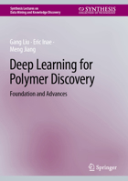 Deep Learning for Polymer Discovery: Foundation and Advances (Synthesis Lectures on Data Mining and Knowledge Discovery) 3031847318 Book Cover