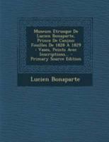 Museum Etrusque De Lucien Bonaparte, Prince De Canino: Fouilles De 1828 À 1829 : Vases, Peints Avec Inscriptions... 1175282456 Book Cover