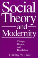 Social Theory and Modernity: Critique, Dissent, and Revolution 0803938608 Book Cover