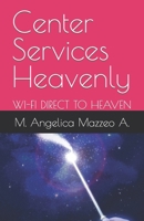 Center Services Heavenly: Wi-Fi Direct to Heaven B0BMTBF5BB Book Cover