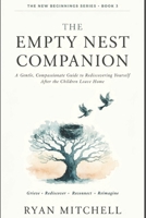 The Empty Nest Companion: A Gentle, Compassionate Guide to Rediscovering Yourself After the Children Leave Home (The New Beginnings Series) B0H3ZKJKS3 Book Cover