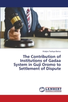 The Contribution of Institutions of Gadaa System in Guji Oromo to Settlement of Dispute 6203303852 Book Cover