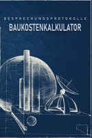 Besprechungsprotokolle Baukostenkalkulator: Das Notizbuch für Besprechungen. Mit vorgefertigten Besprechungsprotokollen als Doppelseite mit Terminen, ... von folgenden Terminen (German Edition) 1696938724 Book Cover