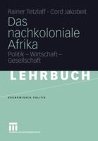 Das Nachkoloniale Afrika: Politik - Wirtschaft - Gesellschaft 3810040959 Book Cover