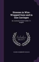 Stresses in Wire-Wrapped Guns and in Gun Carriages: By Lieutenant Colonel Colden L'H. Ruggles 1341069001 Book Cover