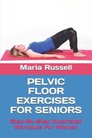 PELVIC FLOOR EXERCISES FOR SENIORS: Step-By-Step Illustrated Workouts For Women B0F2T2J424 Book Cover