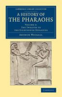 A History of the Pharaohs, V2: The Twelfth to the Eighteenth Dynasties 1258483998 Book Cover