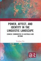 Power, Affect and Identity in the Linguistic Landscape: Chinese Communities in Australia and Beyond 1032341076 Book Cover