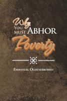 Why You Must Abhor Poverty 1477143327 Book Cover