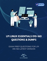 LPI Linux Essentials 010-160 Questions & Dumps: Exam Prep Questions for LPI 010-160 latest version B0BTNSKKBN Book Cover