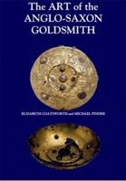 The Art of the Anglo-Saxon Goldsmith: Fine Metalwork in Anglo-Saxon England: its Practice and Practitioners (Anglo-Saxon Studies) 0851158838 Book Cover