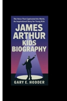 James Arthur Kids Biography: The Voice That Captivated the World, an inspirational story for young kids B0F6YMYGFC Book Cover