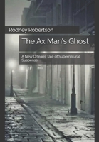 The Ax Man's Ghost: A New Orleans Tale of Supernatural Suspense B0DV3VGTMK Book Cover