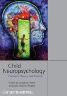 Child Neuropsychology: Concepts, Theory, and Practice 1405152664 Book Cover