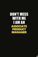 Don't Mess With Me I Am An Associate Product Manager: Career journal, notebook and writing journal for encouraging men, women and kids. A framework for building your career. 1677238410 Book Cover