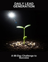 Daily Lead Generation: A 66-Day Challenge To Success B0FMJ6BY78 Book Cover