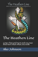 The Heathen Line: Come Chat and meet and you may find more than what you seek! 1540800245 Book Cover