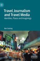 Travel Journalism and Travel Media: Identities, Places and Imaginings 1137599073 Book Cover