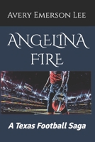 Angelina Fire: A Texas Football Saga 167717661X Book Cover