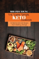 The Super Simple Keto Cookbook: 50 Selected Keto Diet Recipes For A Healthy Lifestyle 1802143033 Book Cover