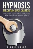 Hypnosis Beginners Guide: : Learn How To Use Hypnosis To Relieve Stress, Anxiety, Depression And Become Happier 1533055696 Book Cover