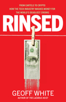 Rinsed: From Cartels to Crypto How the Tech Industry Washes Money for the World's Deadliest Crooks 0241624835 Book Cover