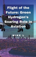 Flight of the Future: Green Hydrogen's Soaring Role in Aviation B0CSNGNRSQ Book Cover