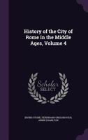 History of the City of Rome in the Middle Ages; Volume 4 1341236080 Book Cover