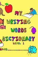 My Writing Words Dictionary Level 1: Spelling Dictionary for Kindergarten through Second Grade Students B08B73YTYX Book Cover