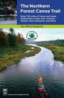 Northern Forest Canoe Trail Guidebook: Enjoy 740 Miles of Canoe and Kayak Destinations in New York, Vermont, Quebec, New Hampshire, and Maine 1594850615 Book Cover