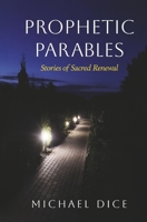 PROPHETIC PARABLES: Stories of Sacred Renewal B0GY2KCYLJ Book Cover