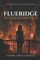 FLUERIDGE: La ciudad sin cielo (Crónicas de la Superficie Sellada) (Spanish Edition) B0GT8QLYDK Book Cover