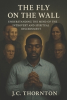 The Fly on the Wall:: Understanding the Mind of the Introvert and Spiritual Discernment (The Discernment Diaries) B0FJGFCY4B Book Cover