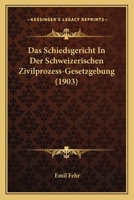 Das Schiedsgericht In Der Schweizerischen Zivilprozess-gesetzgebung ...... 1022387588 Book Cover