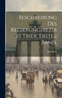 Beschreibung des Regierungsbezirks Trier. Erster Band. 102256420X Book Cover