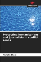 Protecting humanitarians and journalists in conflict zones 6206060411 Book Cover