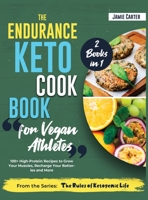 The Endurance Keto Cookbook for Vegan Athletes [2 Books in 1]: 100+ High-Protein Recipes to Grow Your Muscles, Recharge Your Batteries and More 1801844798 Book Cover