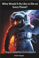 What Would It Be Like to Die on Every Planet?: Space’s Deadliest Environments (Quantum Sparks) B0F2YYB9LZ Book Cover