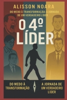 O 4º Líder – Um Guia de Autoajuda e Liderança Para Mudar Seu Destino: A Jornada da Autoliderança Para o Sucesso Pessoal e Profissional (Portuguese Edition) B0FJ2H7KVZ Book Cover