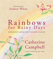 Rainbows for Rainy Days: 40 devotional readings that reveal God's promises 0857212893 Book Cover