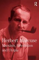 Marxism, Revolution and Utopia: Collected Papers of Herbert Marcuse 0415137853 Book Cover
