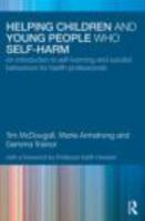 Helping Children and Young People Who Self-Harm: An Introduction to Self-Harming and Suicidal Behaviours for Health Professionals 0415499143 Book Cover