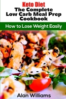 Keto Diet The Complete Low Carb Meal Prep Cookbook: How to Lose Weight Easily 1802327622 Book Cover