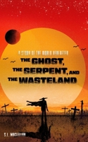 The Ghost, the Serpent, and the Wasteland: Also Entitled: The Deaths of Twelve Snakes and One Dumb Bastard (The World Hereafter) 0999034367 Book Cover